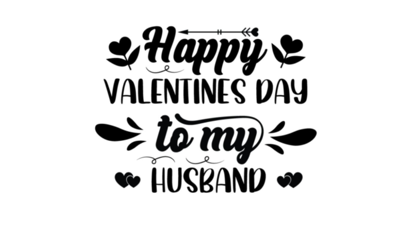 happy valentines day to my husband